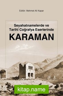 Seyahatnamelerde ve Tarihi Coğrafya Eserlerinde Karaman