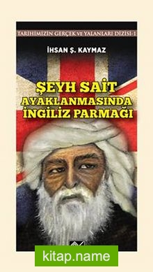 Şeyh Sait Ayaklanmasında İngiliz Parmağı  Tarihimizin Gerçek ve Yalanlar Dizisi -1