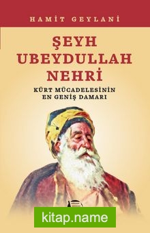 Şeyh Ubeydullah Nehri Kürt Mücadelesinin En Geniş Damarı