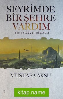 Seyrimde Bir Şehre Vardım  Bir Tasavvuf Hikayesi