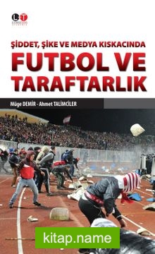 Şiddet, Şike ve Medya Kıskacında Futbol ve Taraftarlık