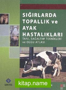 Sığırlarda Topallık ve Ayak Hastalıkları Tanı Sağaltım Teknikleri ve Olgu Atlası