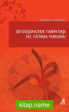 Şii Düşüncede Tarih Dışı Hz. Fatıma Yorumu