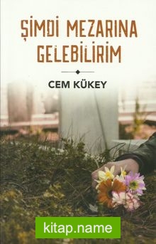 Şimdi Mezarına Gelebilirim