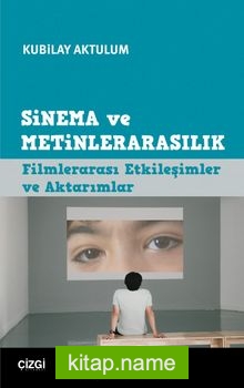 Sinema ve Metinlerarasılık  Filmlerarası Etkileşimler ve Aktarımlar