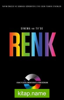 Sinema ve TV’de Renk (A’dan Z’ye Dijital Sinematografi ve Renk Düzenleme)