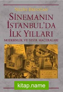 Sinemanın İstanbul’da İlk Yılları Modernlik ve Seyir Maceraları