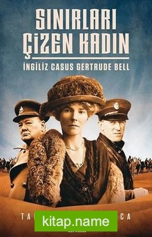 Sınırları Çizen Kadın İngiliz Casus Gertrude Bell