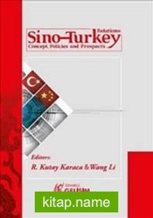 Sino-Turkey Relations : Concept Policies and Prospects