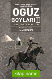 Sivas, Kayseri, Niğde, Aksaray, Nevşehir Yöresi Oğuz Boyları II Aşiret, Oymak, Cemaatler