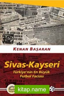 Sivas-Kayseri Türkiye’nin En Büyük Futbol Faciası