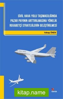 Sivil Hava Yolu Taşımacılığında Pazar Payının Arttırılmasına Yönelik Rekabetçi Stratejilerin Geliştirilmesi