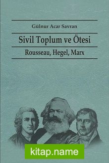 Sivil Toplum ve Ötesi Rousseau, Hegel, Marx