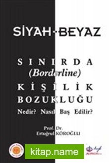 Siyah-Beyaz Sınırda (Borderline) Kişilik Bozukluğu Nedir? Nasıl Baş Edilir?