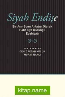 Siyah Endişe Bir Asır Sonu Anlatısı Olarak Halit Ziya Uşaklıgil Edebiyatı