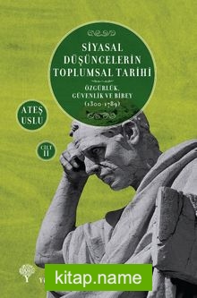 Siyasal Düşüncelerin Toplumsal Tarihi 2 Özgürlük, Güvenlik ve Birey (1300-1789)