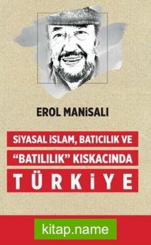 Siyasal İslam, Batıcılık ve Batılılık Kıskacında Türkiye