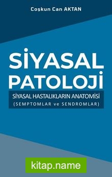 Siyasal Patoloji  Siyasal Hastalıkların Anatomisi (Semptomlar ve Sendromlar)