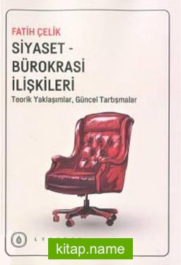 Siyaset-Bürokrasi İlişkileri Teorik Yaklaşımlar, Güncel Tartışmalar