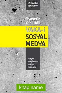 Siyasetin Yeni Hali: Vaka-i Sosyal Medya  Seçimden Seçime, Gezi Direnişi’nden Hükümet Cemaat Çatışmasına