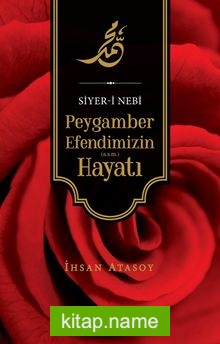 Siyer-i Nebi Peygamber Efendimizin (a.s.m.) Hayatı