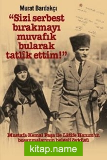 “Sizi Serbest Bırakmayı Muvafık Bularak Tatlik Ettim!” (Karton Kapak)