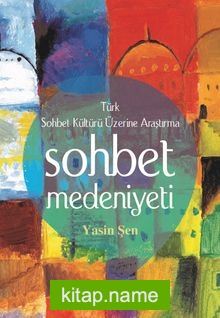 Sohbet Medeniyeti  Türk Sohbet Kültürü Üzerine Araştırma