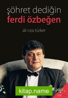 Şöhret Dediğin  Ferdi Özbeğen