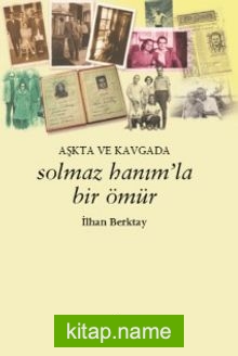 Solmaz Hanım’la Bir Ömür Aşkta ve Kavgada