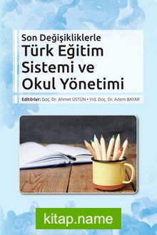 Son Değişikliklerle Türk Eğitim Sistemi ve Okul Yönetimi