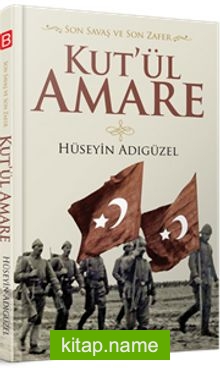 Son Savaş ve Son ZaferKut’ül Amare