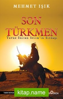 Son Türkmen Yavuz Sultan Selim Han’ın Sırdaşı