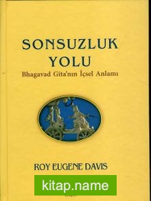 Sonsuzluk Yolu Bhagavad Gita’nın İçsel Anlamı