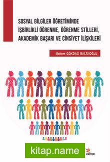 Sosyal Bilgiler Öğretiminde İşbirlikli Öğrenme, Öğrenme Stilleri, Akademik Başarı ve Cinsiyet İlişkileri