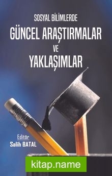 Sosyal Bilimlerde Güncel Araştırmalar ve Yaklaşımlar