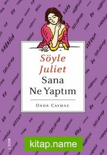 Söyle Juliet Sana Ne Yaptım