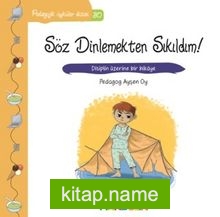 Söz Dinlemekten Sıkıldım! / Pedagojik Öyküler Dizisi 30