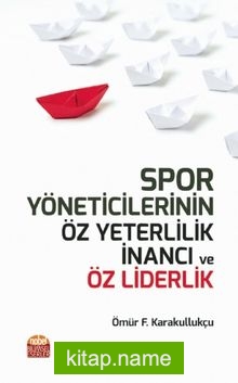 Spor Yöneticilerinin Öz Yeterlilik İnancı ve Öz Liderlik