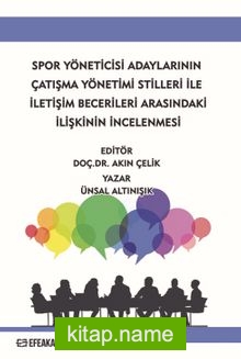 Spor Yöneticisi Adaylarının Çatışma Yönetimi Stilleri İle İletişim Becerileri Arasındaki İlişkinin İncelenmesi