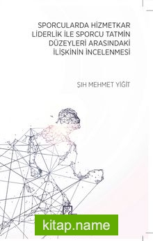 Sporcularda Hizmetkar Liderlik İle Sporcu Tatmin Düzeyleri Arasındaki İlişkinin İncelenmesi