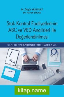 Stok Kontrol Faaliyetlerinin Abc Ve Ved Analizleri İle Değerlendirilmesi