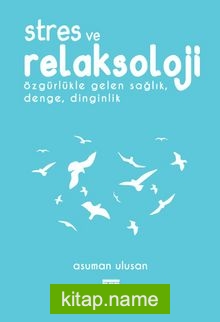 Stres ve Relaksoloji Özgürlükle Gelen Sağlık, Denge, Dinginlik