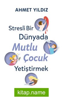 Stresli Bir Dünyada Mutlu Çocuk Yetiştirmek