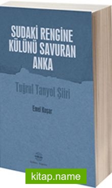 Sudaki Rengine Külünü Savuran Anka Tuğrul Tanyol Şiiri