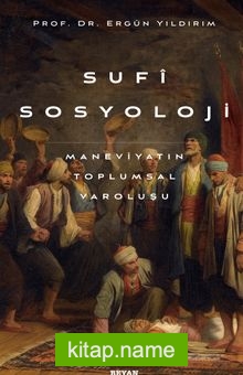 Sufi Sosyoloji Maneviyatın Toplumsal Varoluşu