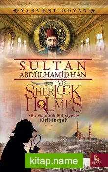 Sultan Abdülhamid Han ve Sherlock Holmes Kirli Tezgah