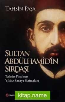 Sultan Abdülhamid’in Sırdaşı Tahsin Paşa’nın Yıldız Sarayı Hatıraları