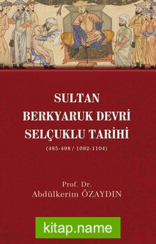 Sultan Berkyaruk Devri Selçuklu Tarihi (485-498/1092-1104)