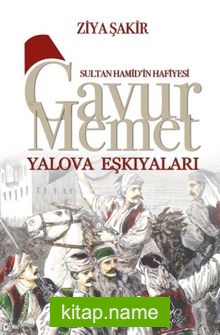 Sultan Hamid’in Hafiyesi Gavur Memet Yalova Eşkıyaları