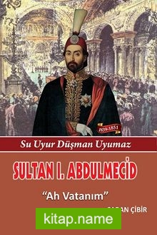 Sultan I. Abdülmecit  Ah Vatanım